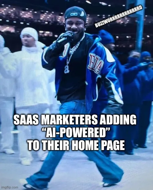 Meme of a performer on stage captioned: SaaS marketers adding AI-powered to their home page